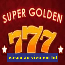 vasco ao vivo em hd